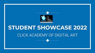 Student Showcase 2022 - Click Academy of Digital Art