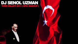 DJ SENOL UZMAN - TÜRK MILLETI 2011 ( epic mashup )