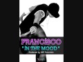 FRANCISCO - In The Mood (Prod by GEE Futuristic)