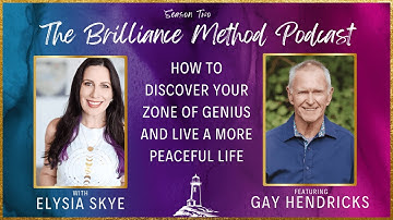How To Discover Your Zone of Genius and Live a More Peaceful Life with Dr. Gay Hendricks