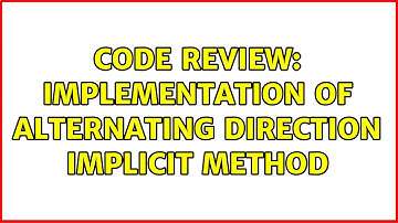 Code Review: Implementation of alternating direction implicit method (2 Solutions!!)