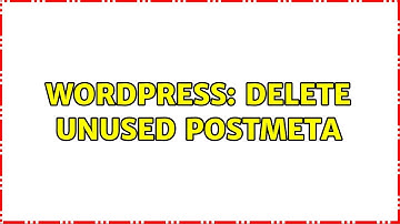 Wordpress: delete unused postmeta