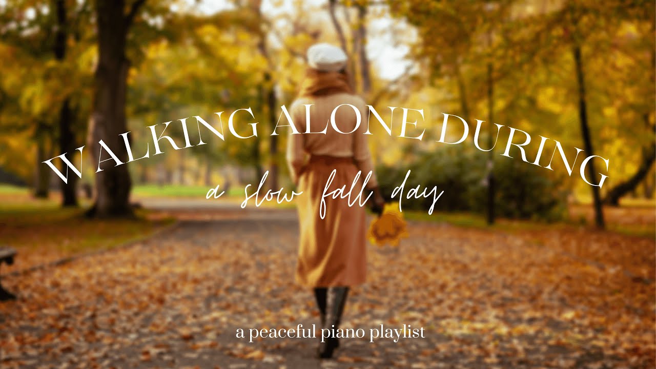 Fall Alone 𝒘𝒂𝒍𝒌𝒊𝒏𝒈 𝒂𝒍𝒐𝒏𝒆 𝒅𝒖𝒓𝒊𝒏𝒈 𝒂 𝒔𝒍𝒐𝒘 𝒇𝒂𝒍𝒍 𝒅𝒂𝒚 (𝕒 𝕡𝕖𝕒𝕔𝕖𝕗𝕦𝕝 𝕡𝕚𝕒𝕟𝕠 𝕡𝕝𝕒𝕪𝕝𝕚𝕤𝕥) - YouTube
