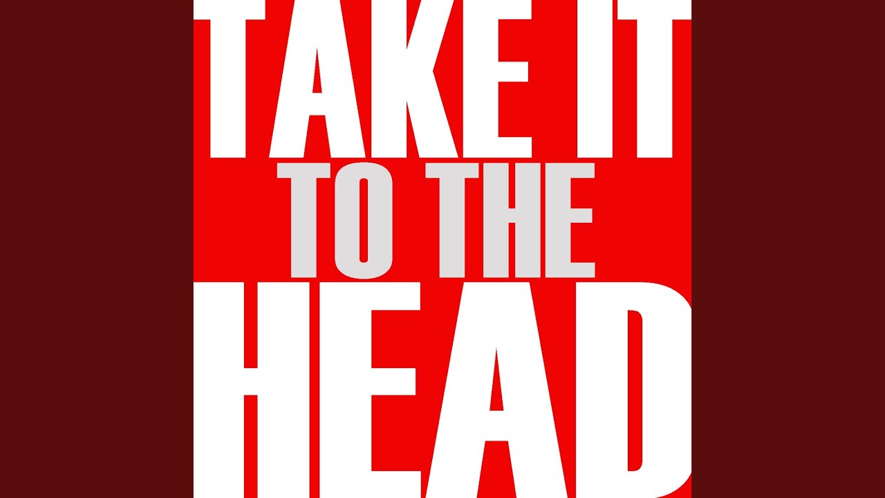 Take It To The Head YouTube Take it to the head youtube