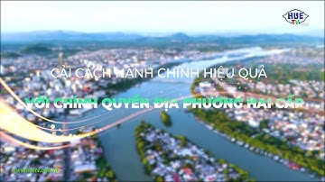 Cải cách hành chính hiệu quả với chính quyền địa phương 2 cấp