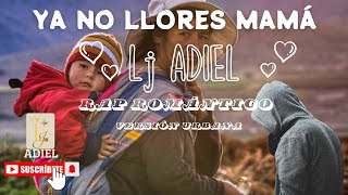 😭Ya no llores mamá😭 - Lj Adiel 😭Rap Romántico Versión Urbana😭