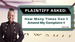 PLAINTIFF ASKED: HOW MANY TIMES CAN I AMEND MY COMPLAINT? WATCH THIS VIDEO.