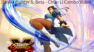 SF5: Beta - Chun Li Combo Video