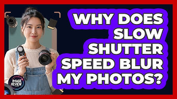 Why Does Slow Shutter Speed Blur My Photos?