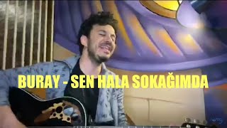 Buray - Sen Hala Sokağımda | Canlı Performans Resimi