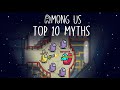 Top 10 Mythbusters in Among Us | Among Us Myths #3