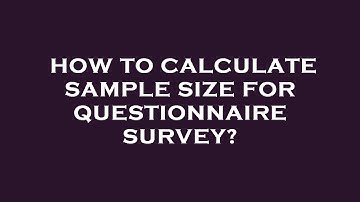 How to calculate sample size for questionnaire survey?