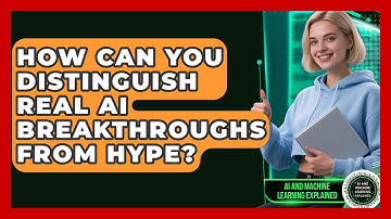 How Can You Distinguish Real AI Breakthroughs From Hype? - AI and Machine Learning Explained