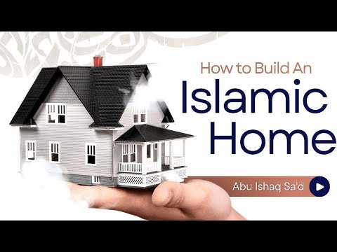 How To Build An Islamic Home Abu Ishaq Sa D Hafidahullah