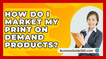 How Do I Market My Print On Demand Products? - BusinessGuide360.com