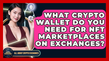What Crypto Wallet Do You Need For NFT Marketplaces On Exchanges? - All About Crypto Exchanges