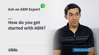 Ask an ABM Expert | How do you get started with ABM?