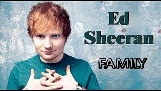 Ed Sheeran. Family (his parents, brother, girlfriends)