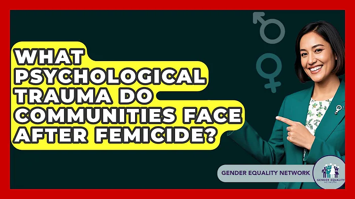 What Psychological Trauma Do Communities Face After Femicide? - Gender Equality Network