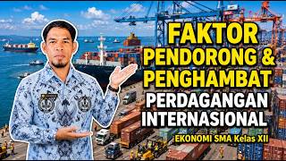 Faktor Pendorong & Penghambat Perdagangan Internasional | Ekonomi SMA