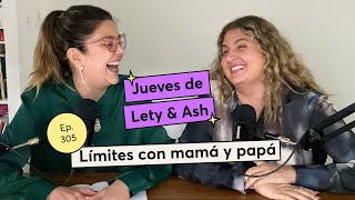 305. Límites con mamá y papá | Jueves de Lety & Ash