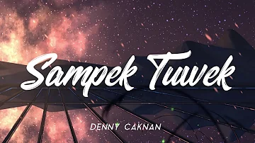 SAMPEK TUWEK - DENNY CAKNAN [UNOFFICIAL LIRIK]