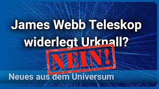 James Webb Teleskop (JWST) widerlegt Urknall? • NEIN! • Neues aus dem Universum | Josef M. Gaßner