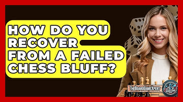 How Do You Recover From A Failed Chess Bluff? - The Board Game Xpert