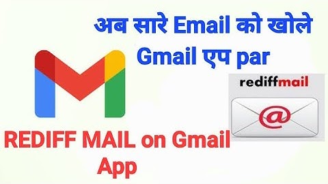 Rediff mail  on Gmail App. Read Any  email on Gmail app