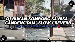 DJ BUKAN SOMBONG SA BISA GANDENG DUA  SLOW   REVERB  VIRAL TIKTOK ‼️