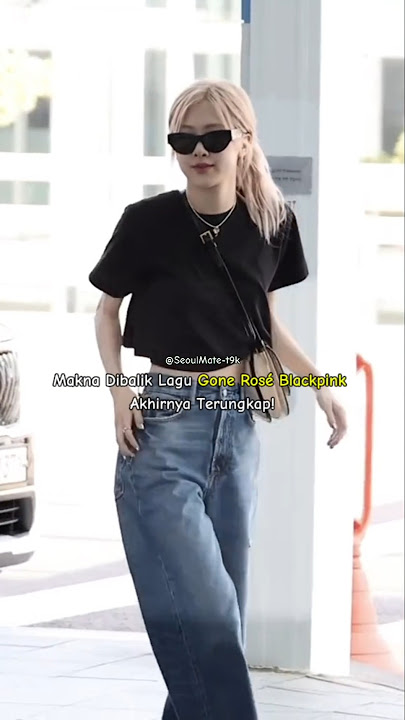 Makna Dibalik Lagu Gone Rosé Blackpink Akhirnya Terungkap! #rosé #blackpink #GONE #kpop