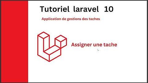 Application de gestion des taches Laravel 10 : Assigner une tache