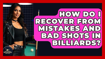 How Do I Recover From Mistakes And Bad Shots In Billiards? - Billiards Hustlers