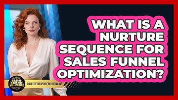 What Is A Nurture Sequence For Sales Funnel Optimization? - College Dropout Millionaire