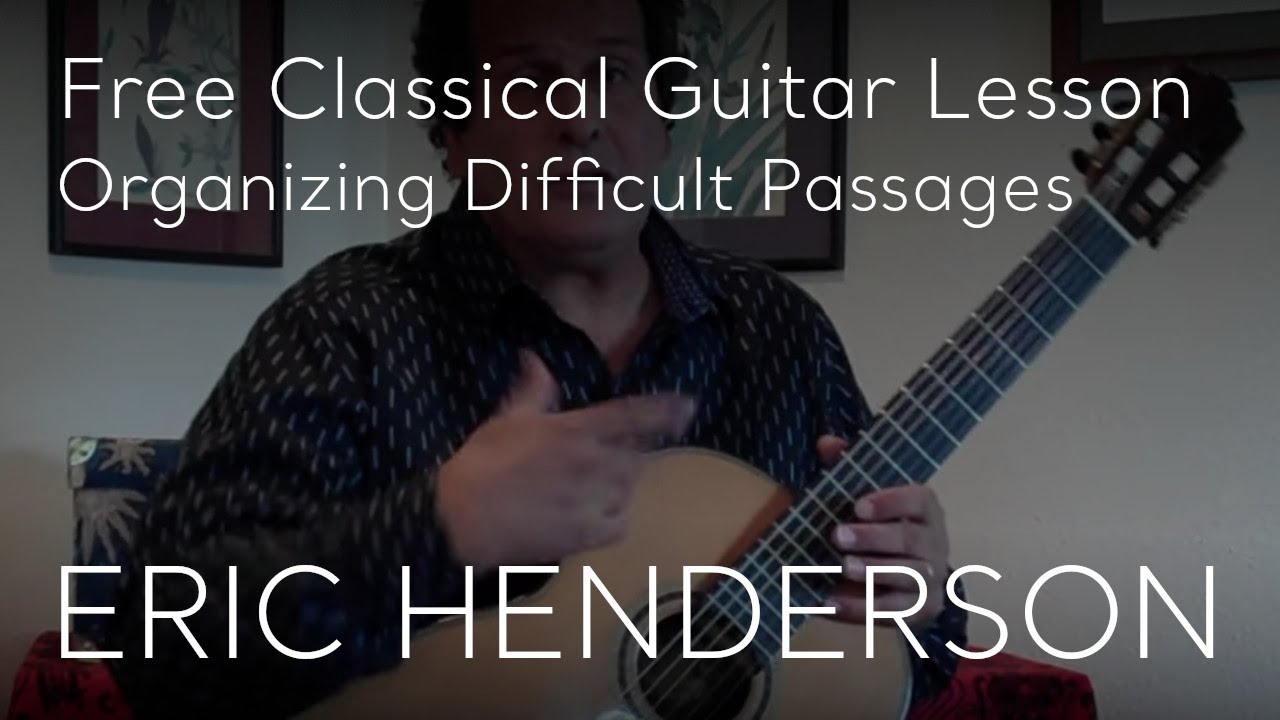Free Classical Guitar Lesson Organizing Difficult Passages Into Groups of Notes by Eric