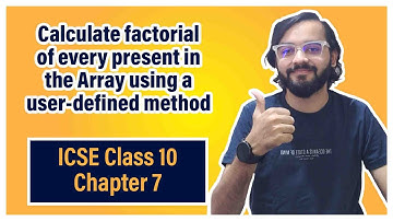 Factorial of every number present in Array | ICSE Class 10 | Arth Vahaluwala