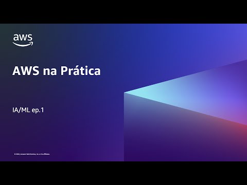 AWS na Prática - IA/ML ep.1