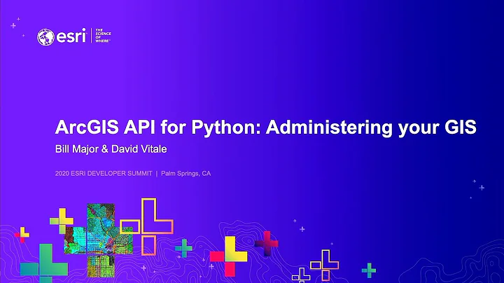 ArcGIS API for Python: Administering Your WebGIS