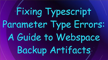 Fixing Typescript Parameter Type Errors: A Guide to Webspace Backup Artifacts