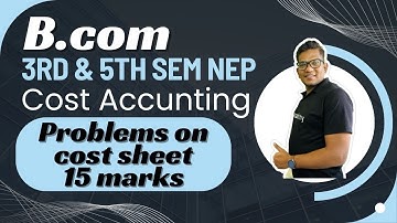 B.Com 5th Sem  NEP | Cost Accounting | Problems on cost sheet 15 Marks