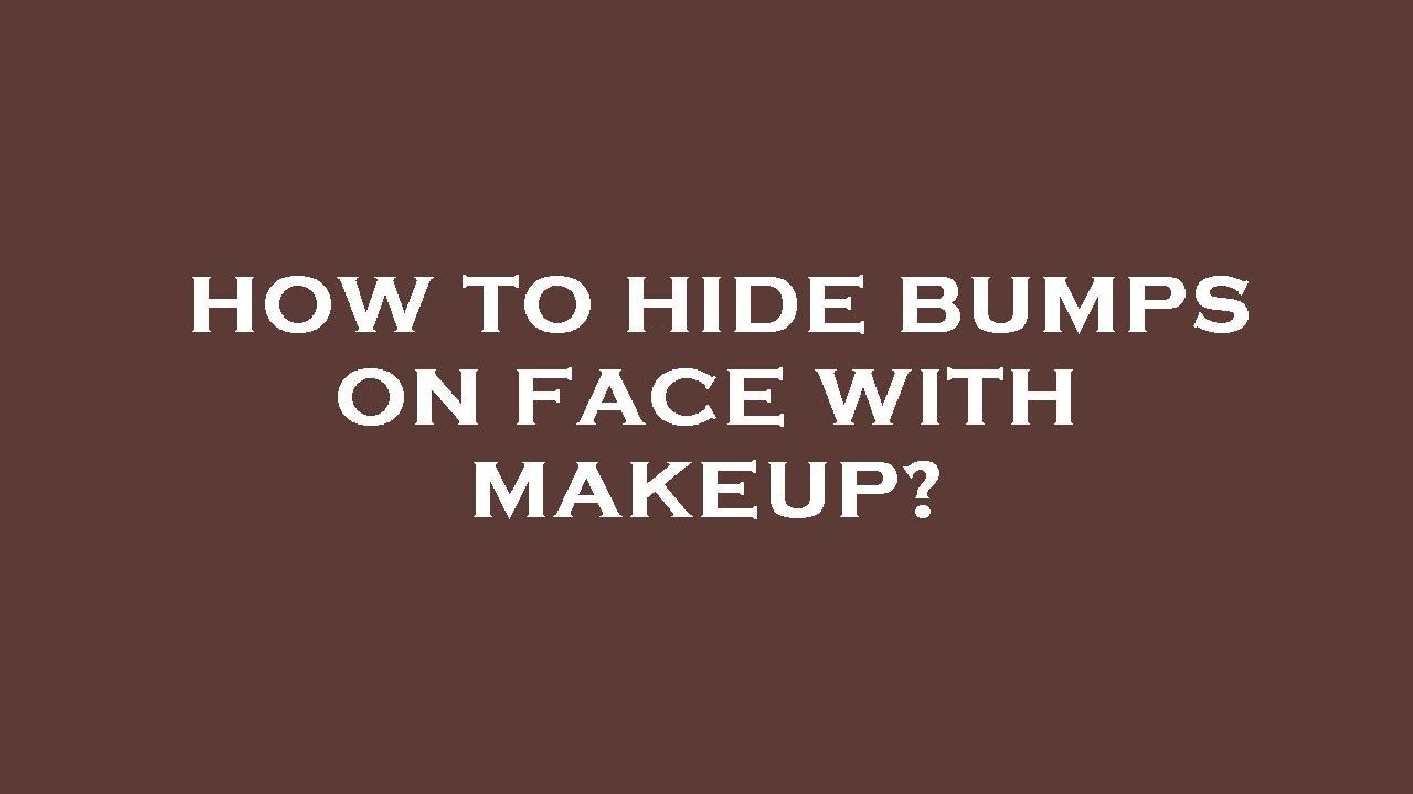 How to hide bumps on face with makeup? YouTube