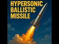 “What is a Hypersonic Ballistic Missile? | Speed,Trajectory and Working Explained.HGV and HCM Detail