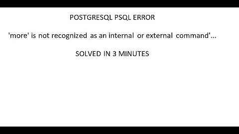 RESOLVED postgres psql  'more' is not recognized as an internal or external command