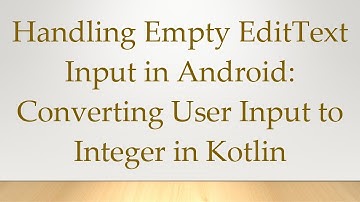 Handling Empty EditText Input in Android: Converting User Input to Integer in Kotlin