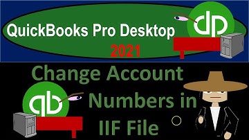 Change Account Numbers in IIF File 645 QuickBooks Desktop 2021