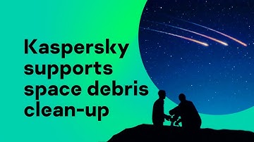 Kaspersky supports space debris clean-up