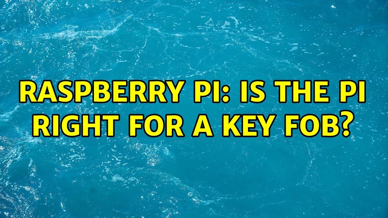 Raspberry Pi: Is the pi right for a key fob?
