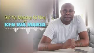 Siri ya Maisha Ni Nini by Ken wa Maria