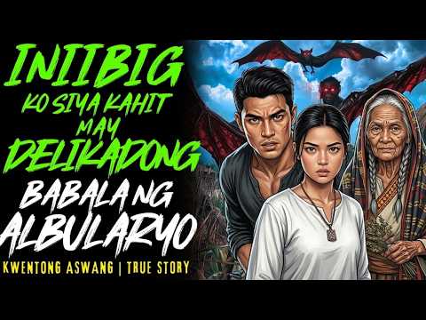 INIBIG KO SIYA KAHIT MAY DELIKADONG BABALA NG ALBULARYO I Kwentong Aswang I True Story