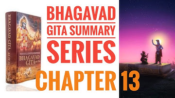 Bhagavad Gita Summary Series | Chapter 13